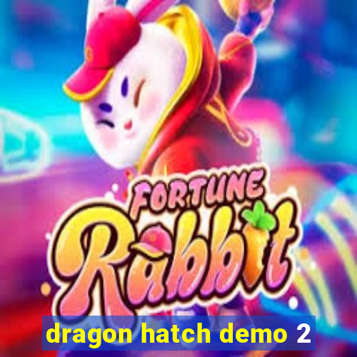 dragon hatch demo 2